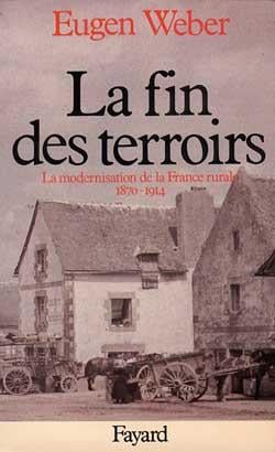 La Fin des terroirs : La modernisation de la France rurale (1870-1914)