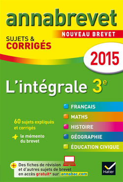 Annabrevet sujets & corrigés : l'intégrale 3ème - annales - 2015