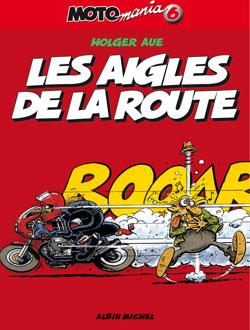 Motomania Tome 6 : les aigles de la route