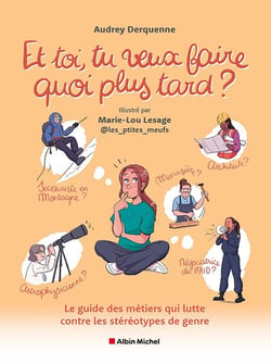 Et toi, tu veux faire quoi plus tard ? Le guide des métiers qui lutte contre les stéréotypes de genre