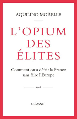 L'opium des élites : comment on a défait la France sans faire l'Europe