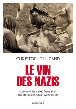Le vin des Nazis : comment les caves françaises ont été pillées sous l'Occupation