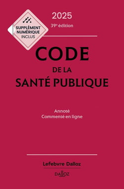 Code de la santé publique : Annoté commenté en ligne (édition 2025)