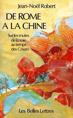 De Rome à la Chine - sur les reoutes de la soie au temps des Césars
