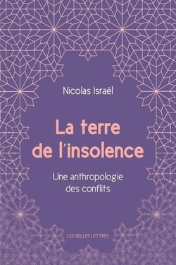 La terre de l'insolence - une anthropologie des conflits