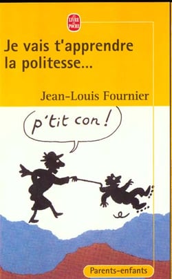 Je vais t'apprendre la politesse... p'tit con !
