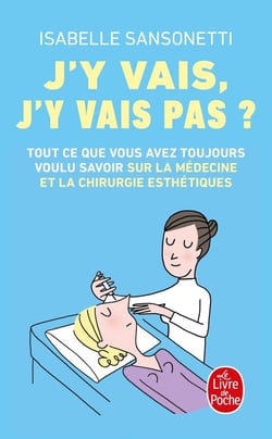 J'y vais, j'y vais pas ? tout ce que vous avez toujours voulu savoir sur la médecine et la chirurgie esthétiques