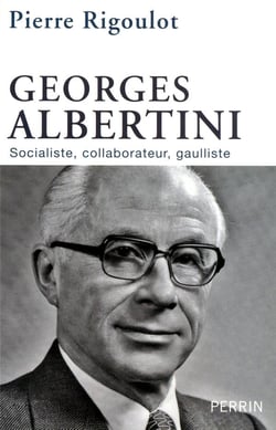 Georges Albertini, 1911-1983 socialiste, collaborateur, gaulliste