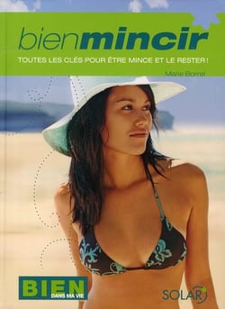 Bien mincir - toutes les clés pour etre mince et le rester !
