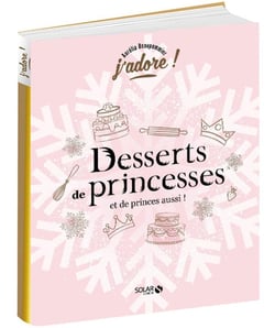 J'ADORE : desserts de princesses (et de princes aussi !)
