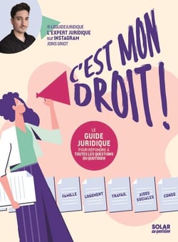 C'est mon droit ! Le guide juridique pour répondre à toutes les questions du quotidien