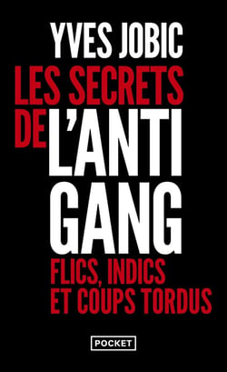 Les secrets de l'antigang : Flics, indics et coups tordus