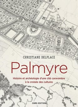 Palmyre - histoire et archéologie d'une cité caravanière à la croisée des cultures