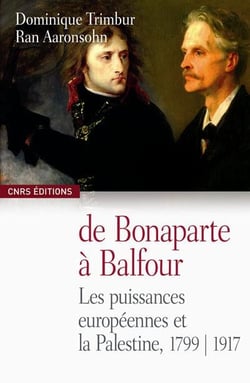 De Bonaparte à Balfour - les puissances européennes et la Palestine 1799-1917