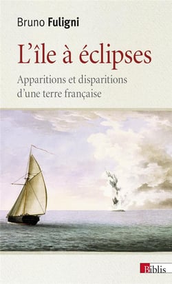 L'île à éclipses - apparitions et disparitions d'une terre française