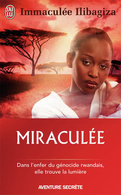 Miraculée - dans l'enfer du génocide rwandais, elle trouve la lumière