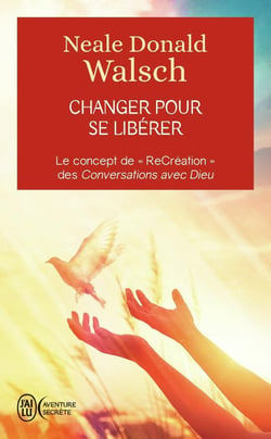 Changer pour se libérer - le concept de recréation des Conversations avec Dieu