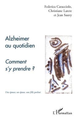 Alzheimer au quotidien - comment s'y prendre ? - une épouse, un époux, une fille parlent