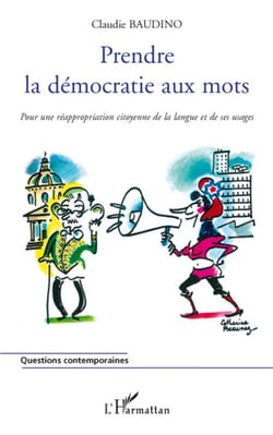 Prendre la démocratie aux mots - pour une réappropriation citoyenne de la langue et de ses usages