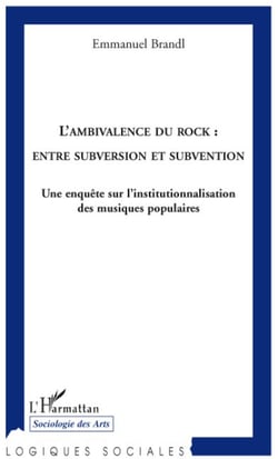 L'ambivalence du rock : entre subversion et subvention - une enquête sur l'institutionnalisation des musiques populaires