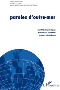 Paroles d'outre-mer - identités linguistiques, expressions littéraires, espaces médiatiques