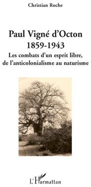 Paul Vigné d'Octon 1859-1943 - les combats d'un esprit libre, de l'anticolonialisme au naturisme