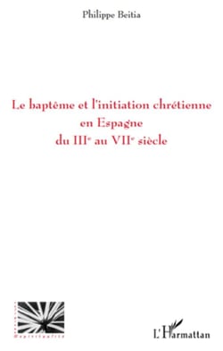 Le baptême et l'initiation chrétienne en Espagne du III au VIII siècle