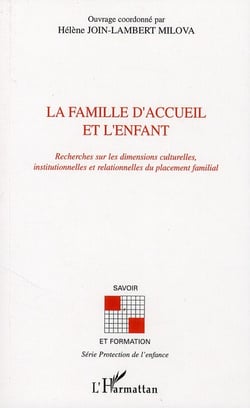 La famille d'accueil et l'enfant - recherches sur les dimensions culturelles, institutionnelles et relationnelles du placement familial