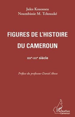Figures de l'histoire du Cameroun - XIXe-XXe siècle