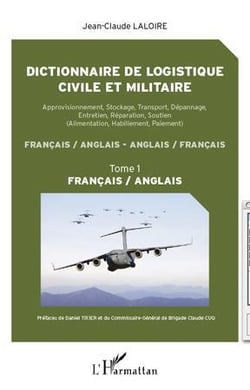 Dictionnaire de logistique civile et militaire Tome 1 - français/anglais