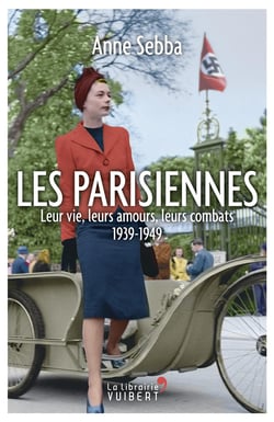 Les parisiennes - leur vie, leurs amours, leurs combats - 1939-1949