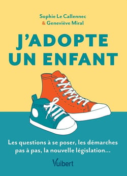 J'adopte un enfant : le guide des futurs adoptants - les questions à se poser, les démarches pas à pas, la nouvelle législation...