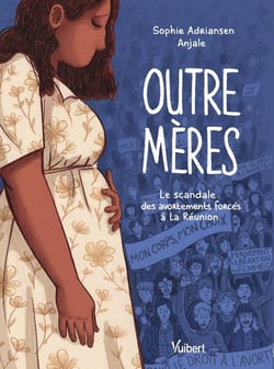 Outre-mères : Le scandale des avortements forcés à La Réunion