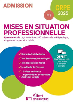 Manuel CRPE : Mises en situation professionnelles (M2) - Epreuve orale d'entretien : Manuel (10 mises en situation + 3 sujets officiels) + 50 QCM interactifs (édition 2025)