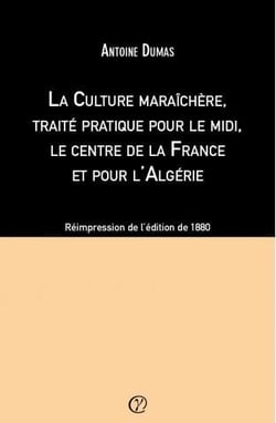 La culture maraîchère, traité pratique pour le midi, le centre de la france et pour l'algérie