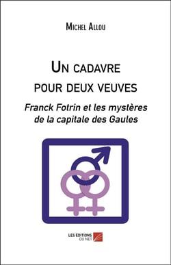 Un cadavre pour deux veuves - Franck Fotrin et les mystères de la capitale des Gaules