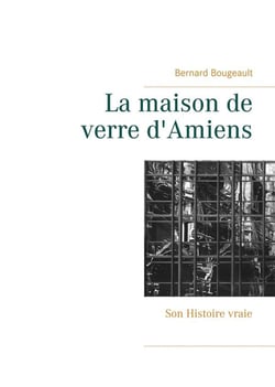 La maison de verre d'amiens - son histoire vraie