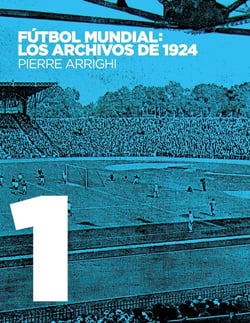 Fútbol mundial : los archivos de 1924 - pruebas documentales de que en 1924 se jugó el primer campeonato mundial de fútbol