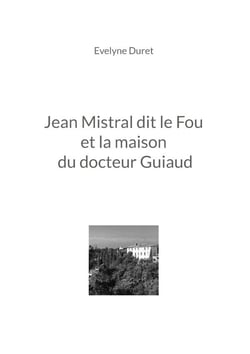 Jean mistral dit le fou et la maison du docteur guiaud