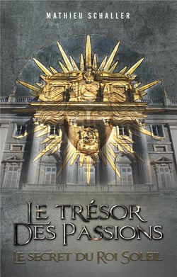 Le Trésor des Passions : Le secret du Roi Soleil