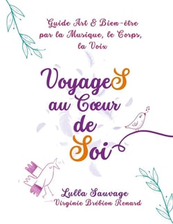 VoyageS au Coeur de Soi : Guide Art et Bien-être par la Musique, le Corps, la Voix