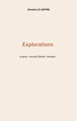 Explorations : Uruguay - Nouvelle Zélande - Mongolie