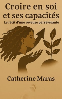 Croire en soi et ses capacités : Le récit d une rêveuse persévérante