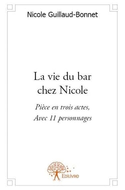 La vie du bar chez nicole - pièce en trois actes, avec 11 personnages