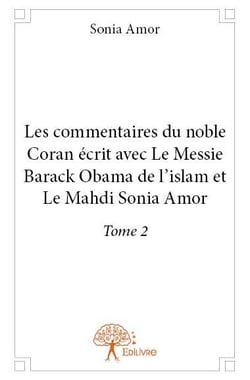 Les commentaires du noble Coran écrit avec le Messie Barack Obama de l'islam et le mahdi Sonia Amor t.2