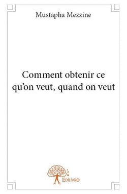 Comment obtenir ce qu'on veut, quand on veut