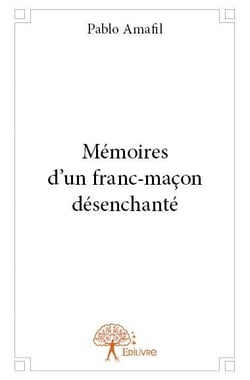 Mémoires d'un franc-maçon désenchanté
