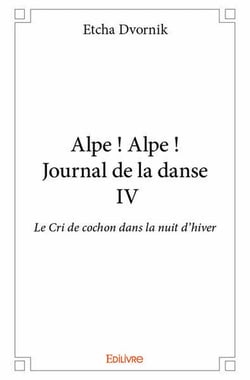 Alpe ! Alpe ! Journal de la danse IV - Le Cri de cochon dans la nuit d'hiver