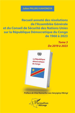 Recueil annoté des résolutions de l'Assemblée générale et du Conseil de sécurité des Nations Unies sur la République Démocratique du Congo de 1960 à 2023 Tome 3 : de 2019à2023