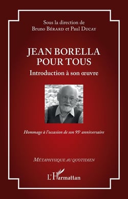 Jean Borella pour tous : Introduction à son oeuvre - Hommage à l'occasion de son 95e anniversaire